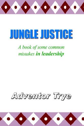 Cover for Adventor Trye · Jungle Justice: a Book of Some Common Mistakes in Leadership (Innbunden bok) (2006)
