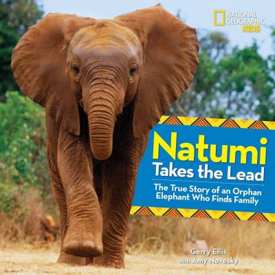 Cover for Amy Novesky · Natumi Takes the Lead: The True Story of an Orphan Elephant Who Finds Family (Hardcover Book) (2016)