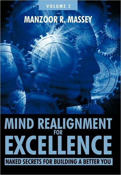 Cover for Manzoor R. Massey · Mind Realignment for Excellence Vol. 2: Naked Secrets for Building a Better You (Paperback Book) (2010)