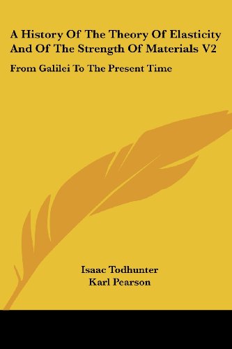 A History of the Theory of Elasticity and of the Strength of Materials V2: from Galilei to the Present Time - Isaac Todhunter - Livros - Kessinger Publishing, LLC - 9781432658625 - 1 de junho de 2007