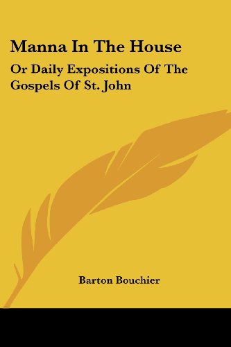 Cover for Barton Bouchier · Manna in the House: or Daily Expositions of the Gospels of St. John (Paperback Book) (2007)