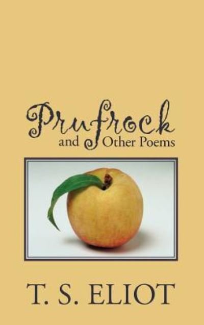 Prufrock and Other Poems - T. S. Eliot - Books - Waking Lion Press - 9781434117625 - July 30, 2008