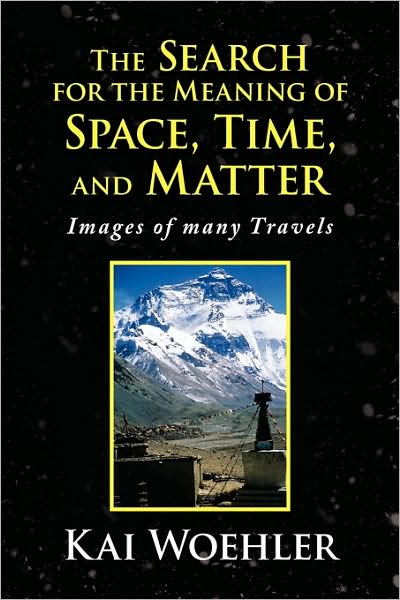 The Search for the Meaning of Space, Time, and Matter - Kai Woehler - Books - Xlibris - 9781436395625 - February 23, 2009