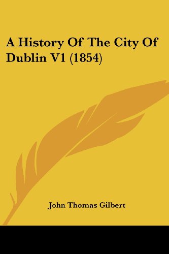 Cover for John Thomas Gilbert · A History of the City of Dublin V1 (1854) (Paperback Book) (2008)