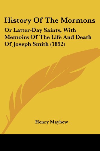 Cover for Henry Mayhew · History of the Mormons: or Latter-day Saints, with Memoirs of the Life and Death of Joseph Smith (1852) (Paperback Book) (2008)