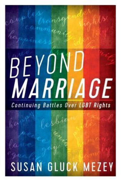 Cover for Mezey, Susan Gluck, Loyola University, Chicago · Beyond Marriage: Continuing Battles for LGBT Rights (Hardcover bog) (2017)