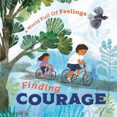 Cover for Louise Spilsbury · A World Full of Feelings: Finding Courage - A World Full of Feelings (Inbunden Bok) (2022)