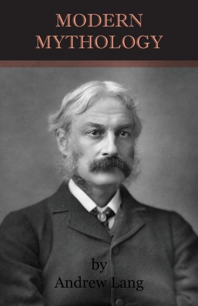 Modern Mythology - Andrew Lang - Books - Harrison Press - 9781446521625 - February 1, 2011