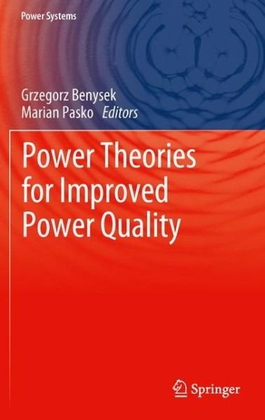 Power Theories for Improved Power Quality - Power Systems - Grzegorz Benysek - Böcker - Springer London Ltd - 9781447160625 - 13 april 2014