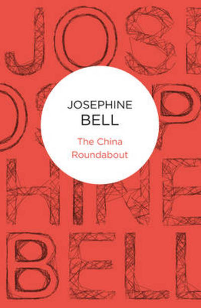 Cover for Josephine Bell · China Roundabout (N/A) (2012)