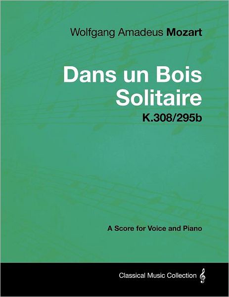 Cover for Wolfgang Amadeus Mozart · Wolfgang Amadeus Mozart - Dans Un Bois Solitaire - K.308/295b - a Score for Voice and Piano (Pocketbok) (2012)