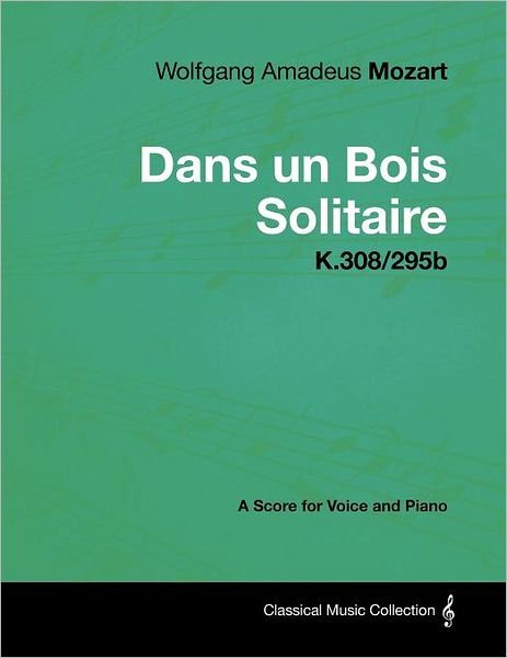 Cover for Wolfgang Amadeus Mozart · Wolfgang Amadeus Mozart - Dans Un Bois Solitaire - K.308/295b - a Score for Voice and Piano (Paperback Book) (2012)