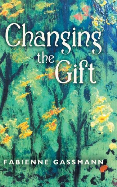 Cover for Fabienne Gassmann · Changing the Gift (Hardcover Book) (2014)