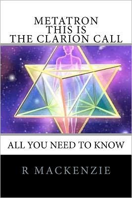 Metatron - This is the Clarion Call: the Ultimate Guide for Light-workers - R Mackenzie - Kirjat - Createspace - 9781452896625 - keskiviikko 2. maaliskuuta 2011