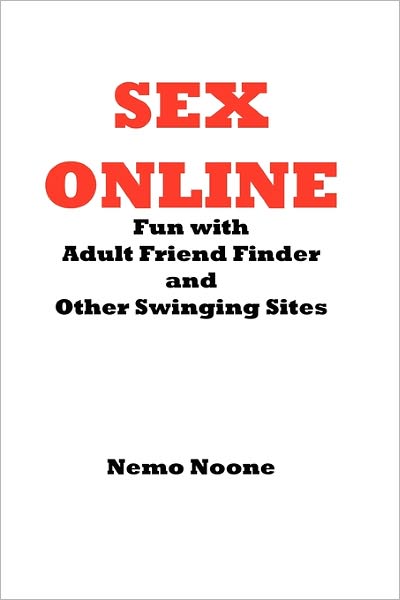 Cover for Nemo Noone · Sex Online: Fun with Adult Friend Finder and Other Swinging Sites (Taschenbuch) (2010)