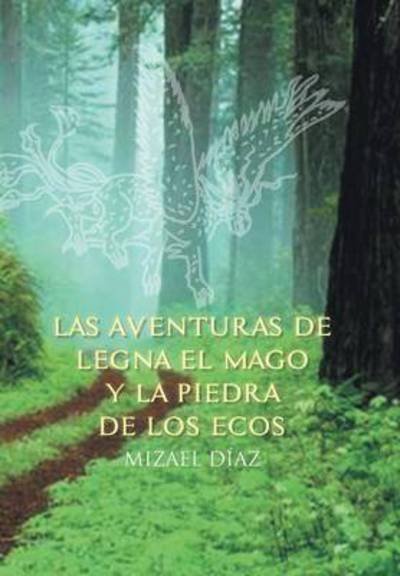 Cover for Mizael Diaz · Las Aventuras De Legna El Mago Y La Piedra De Los Ecos (Gebundenes Buch) (2014)