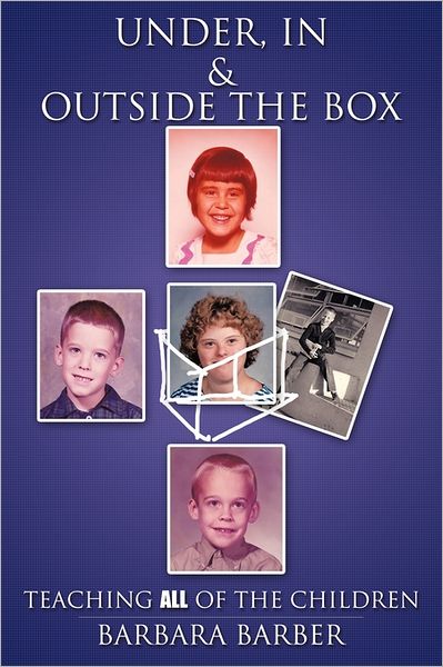 Cover for Barbara Barber · Under, In, and Outside the Box: Teaching All of the Children (Paperback Book) (2011)