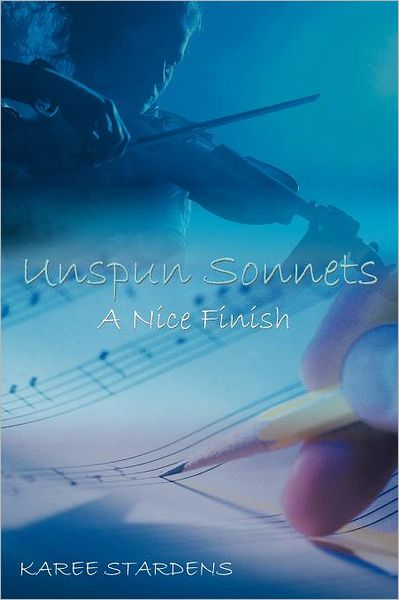 Cover for Karee Stardens · Unspun Sonnets: a Nice Finish (Pocketbok) (2011)