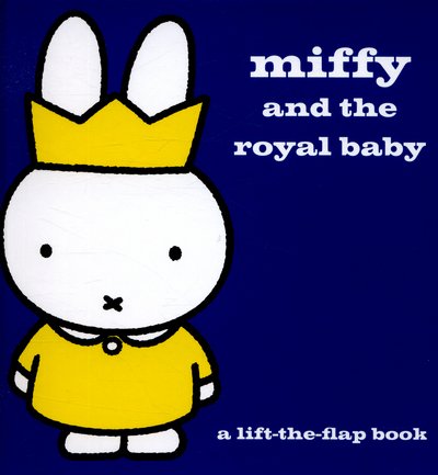 Cover for Dick Bruna · Miffy and the Royal Baby: A Lift-the-Flap Book - MIFFY (Hardcover Book) (2015)