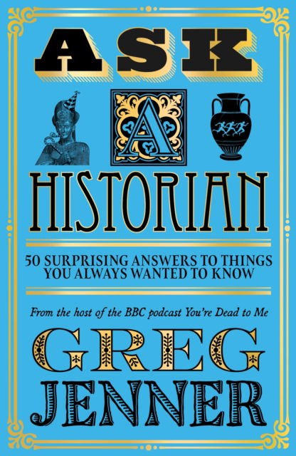 Cover for Greg Jenner · Ask A Historian: 50 Surprising Answers to Things You Always Wanted to Know (Paperback Book) (2022)