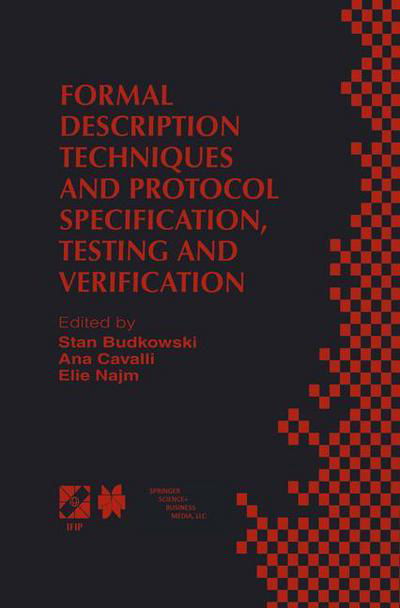 Formal Description Techniques and Protocol Specification, Testing and Verification: Forte Xi/pstv Xviii'98 Ifip Tc6 Wg6.1 Joint International Conference on Formal Description Techniques for Distributed Systems and Communication Protocols (Forte Xi) and Pr - Stan Budkowski - Książki - Springer-Verlag New York Inc. - 9781475752625 - 5 marca 2013