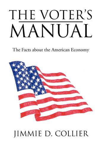 Cover for Jimmie D. Collier · The Voter's Manual: the Facts About the American Economy (Hardcover Book) (2012)