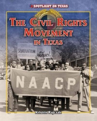 Cover for Kristen Rajczak · The civil rights movement in Texas (Book) (2014)