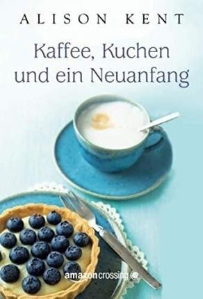 Kaffee, Kuchen und ein Neuanfang - Kent - Libros -  - 9781477828625 - 