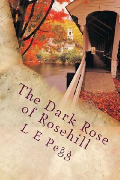 Cover for L E Pegg · The Dark Rose of Rosehill (Paperback Book) (2006)