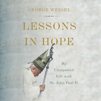 Cover for George Weigel · Lessons In Hope My Unexpected Life with St. John Paul II (CD) (2017)