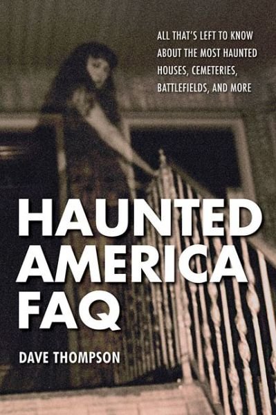 Cover for Dave Thompson · Haunted America FAQ: All That's Left to Know About the Most Haunted Houses, Cemeteries, Battlefields, and More - FAQ Pop Culture (Taschenbuch) (2015)