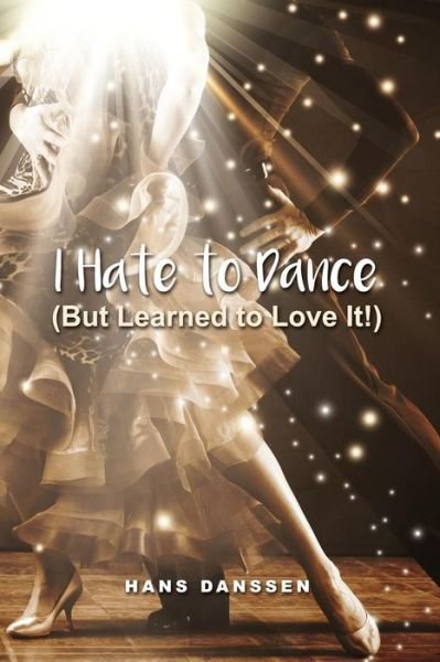 Cover for Hans Danssen · I Hate to Dance, but Learned to Love It! (Pocketbok) (2018)