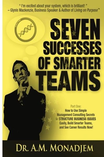 Cover for Dr a M Monadjem · Seven Successes of Smarter Teams, Part 1: How to Use Simple Management Consulting Secrets to Structure Business Issues Easily, Build Smarter Teams, an (Pocketbok) (2013)
