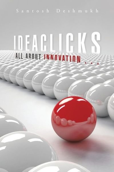 Cover for Santosh Deshmukh · Ideaclicks: All About Innovation . . . (Taschenbuch) (2014)
