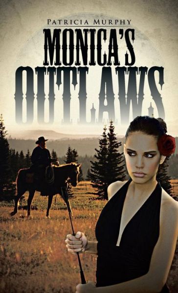 Cover for Patricia Murphy · Monica's Outlaws (Hardcover Book) (2014)