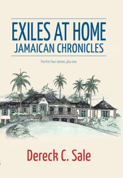 Cover for Dereck C Sale · Exiles at Home: Jamaican Chronicles (Hardcover bog) (2014)