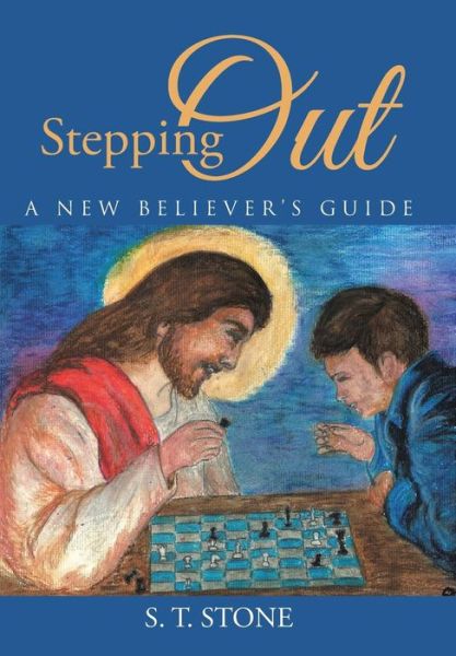 Cover for S T Stone · Stepping Out: a New Believer's Guide (Hardcover Book) (2015)