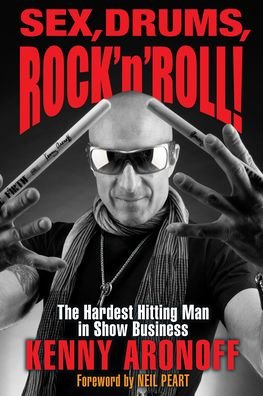 Kenny Aronoff · Sex, Drums, Rock 'n' Roll!: The Hardest Hitting Man in Show Business (Pocketbok) (2020)