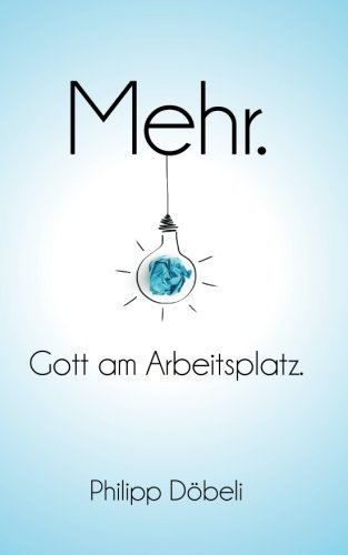 Cover for Philipp Döbeli · Mehr.: Gott Am Arbeitsplatz. (Paperback Bog) [German edition] (2014)