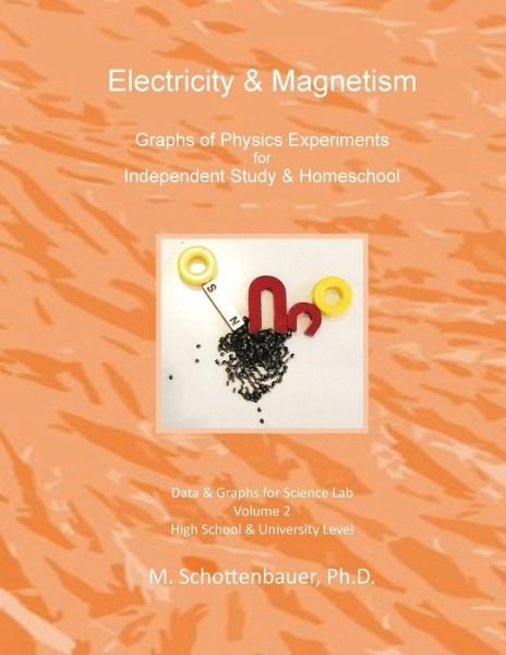 Cover for M Schottenbauer · Electricity &amp; Magnetism: Volume 2: Graphs of Physics Experiments for Independent Study &amp; Homeschool (Taschenbuch) (2014)