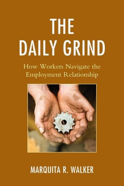 Cover for Marquita R. Walker · The Daily Grind: How Workers Navigate the Employment Relationship (Pocketbok) (2017)