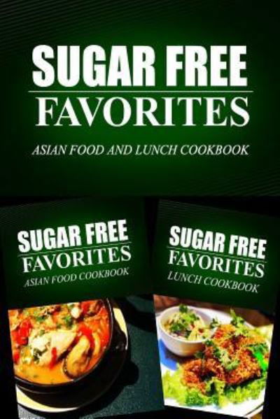 Cover for Sugar Free Favorites Combo Pack Series · Sugar Free Favorites - Asian Food and Lunch Cookbook Sugar Free recipes cookbook for your everyday Sugar Free cooking (Paperback Book) (2014)
