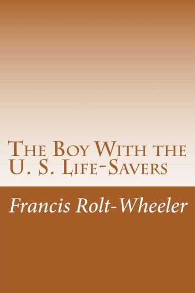 Cover for Francis Rolt-wheeler · The Boy with the U. S. Life-savers (Paperback Book) (2014)