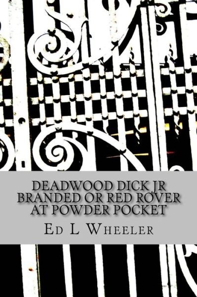 Cover for Mr Ed L Wheeler · Deadwood Dick Jr Branded or Red Rover at Powder Pocket (Paperback Book) (1901)