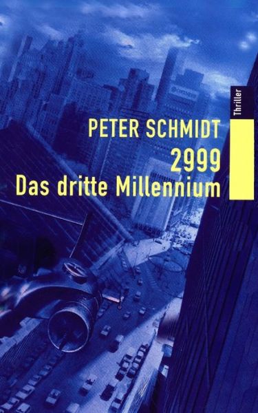 2999 Das Dritte Millennium - Peter Schmidt - Livres - Createspace - 9781500715625 - 3 août 2014