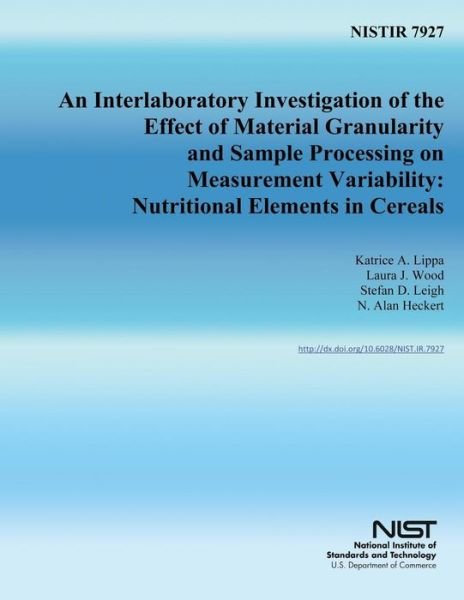 Cover for U.s. Department of Commerce · Nistir 7927: an Interlaboratory Investigation of the Effect of Material Granularity and Sample Processing on Measurement Variability: Nutritional Elements in Cereals (Taschenbuch) (2014)