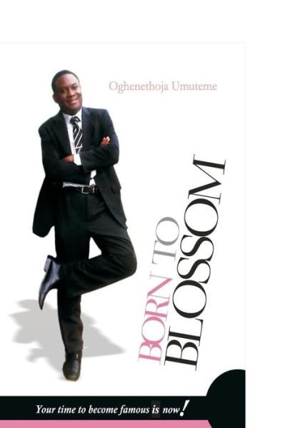 Cover for Pst Oghenethoja Umuteme · Born to Blossom: Your Time to Become Famous is Now! (Paperback Book) (2014)