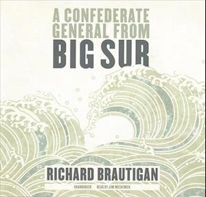 Cover for Richard Brautigan · A Confederate General from Big Sur Lib/E (CD) (2017)