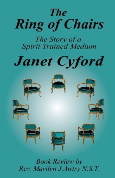 The Ring of Chairs: the Story of a Spirit Trained Medium - Janet Cyford - Livros - Createspace - 9781505653625 - 12 de fevereiro de 2015