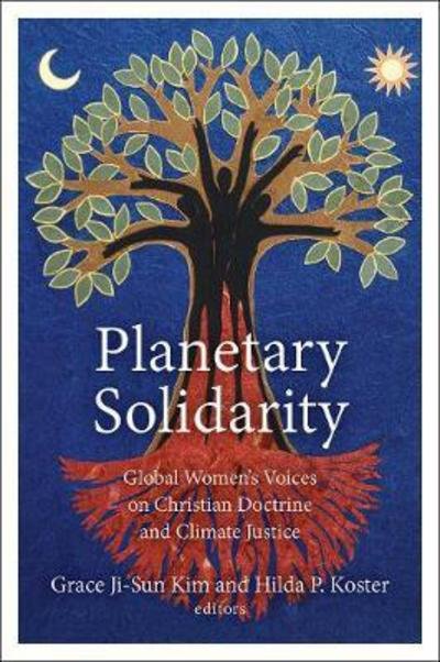 Cover for Grace Ji-sun Kim · Planetary Solidarity: Global Women's Voices on Christian Doctrine and Climate Justice (Hardcover Book) (2017)